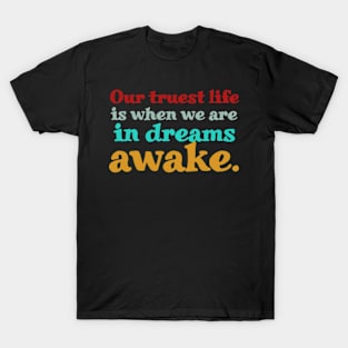 Our Truest Life Is When We Are In Dreams Awake. T-Shirt